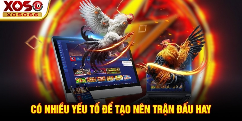 Có nhiều yếu tố để tạo nên trận đấu hay