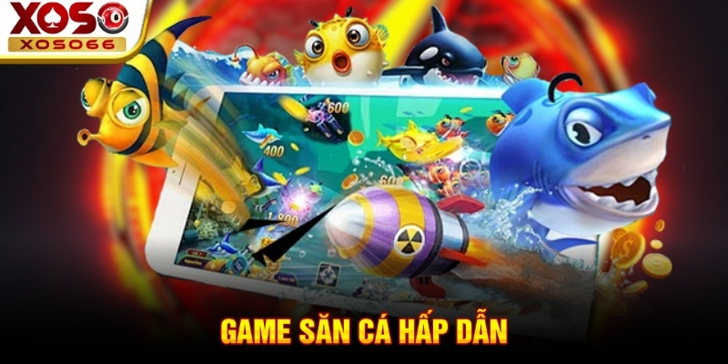 Game săn cá hấp dẫn