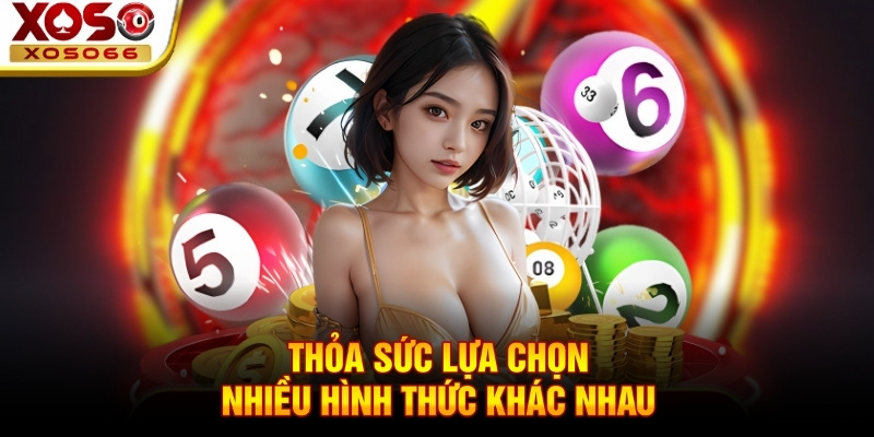 Thỏa sức lựa chọn nhiều hình thức khác nhau