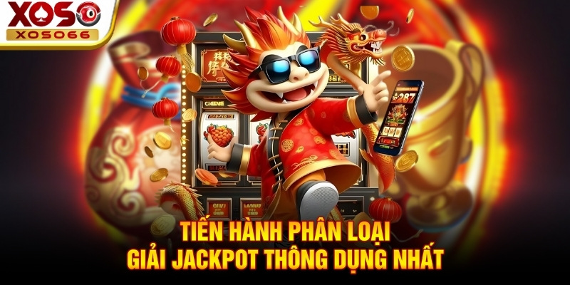 Tiến hành phân loại giải Jackpot thông dụng nhất