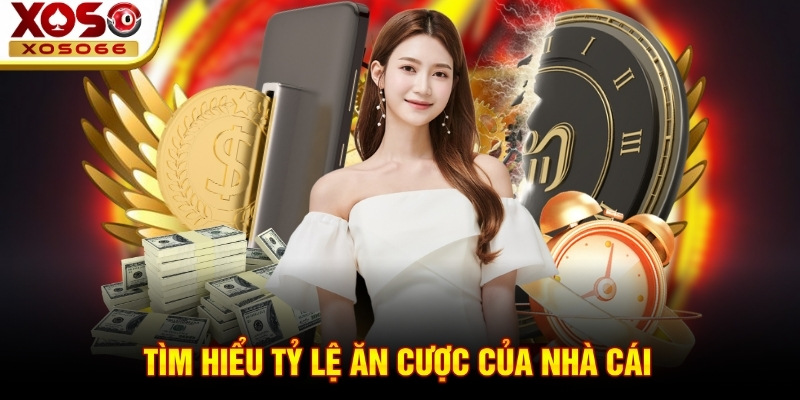 Tìm hiểu tỷ lệ ăn cược của nhà cái