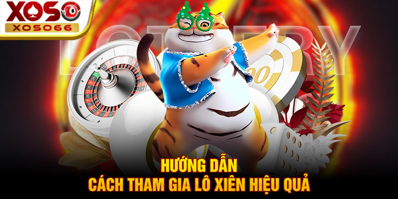 huong dan cach tham gia lo xien hieu qua