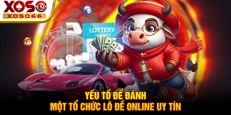 yeu to de danh mot to chuc lo de online uy tin